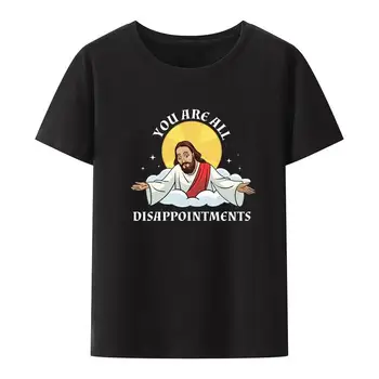 Amuzant Isus Hristos Meme Sunt Toate Dezamăgirile Creștin Print T Shirt Femei Și Bărbați De Vară Cu Mâneci Scurte Plus Dimensiune Bumbac 1