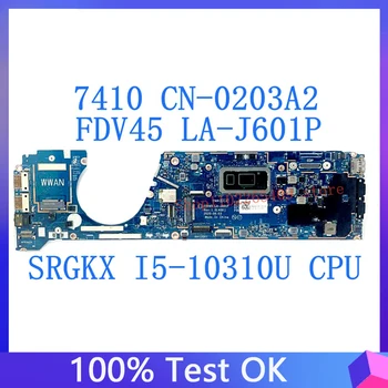 CN-0203A2 0203A2 203A2 Placa de baza Pentru DELL 7410 FDV45 LA-J601P Laptop Placa de baza Cu SRGKX I5-10310U CPU 100% Testate Complet Bun 15