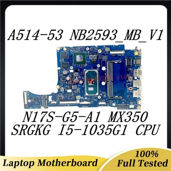 NB2593_MB_V1 Placa de baza Pentru Acer Aspire 5 A514-52 A514-53 Laptop Placa de baza N17S-G5-A1 MX350 Cu SRGKG I5-1035G1 CPU 100%Testat 12